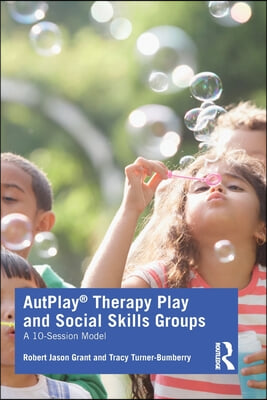 AutPlay(R) Therapy Play and Social Skills Groups: A 10-Session Model