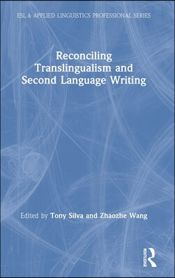 Reconciling Translingualism and Second Language Writing