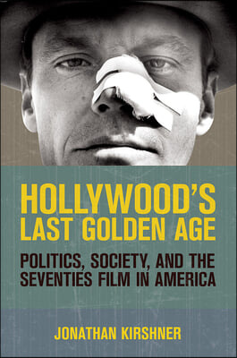 Hollywood&#39;s Last Golden Age: Politics, Society, and the Seventies Film in America