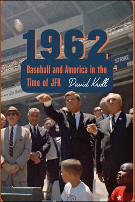 1962: Baseball and America in the Time of JFK