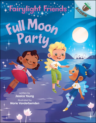 Full Moon Party: An Acorn Book (Fairylight Friends #3): Volume 3