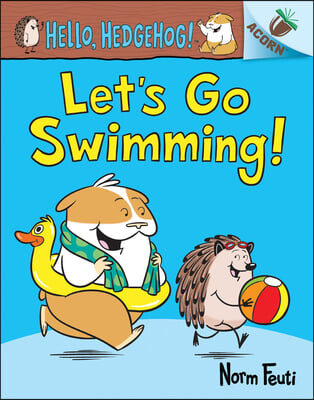 Let's Go Swimming!: An Acorn Book (Hello, Hedgehog! #4): Volume 4