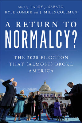 A Return to Normalcy?: The 2020 Election That (Almost) Broke America