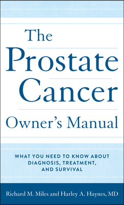 The Prostate Cancer Owner's Manual: What You Need to Know About Diagnosis, Treatment, and Survival