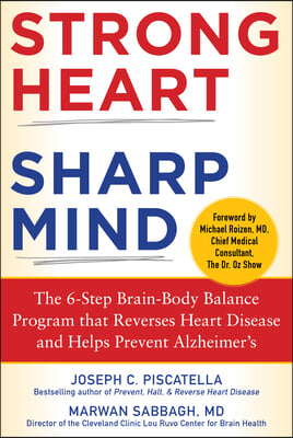 Strong Heart, Sharp Mind: The 6-Step Brain-Body Balance Program That Reverses Heart Disease and Helps Prevent Alzheimer&#39;s with a Foreword by Dr.