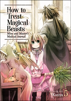 How to Treat Magical Beasts: Mine and Master&#39;s Medical Journal Vol. 5