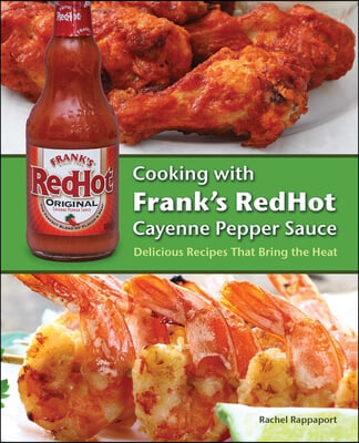 Cooking with Frank&#39;s Redhot Cayenne Pepper Sauce: Delicious Recipes That Bring the Heat