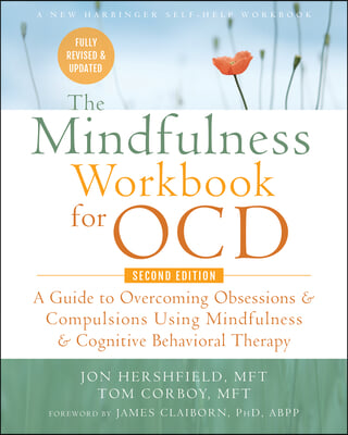 The Mindfulness Workbook for Ocd: A Guide to Overcoming Obsessions and Compulsions Using Mindfulness and Cognitive Behavioral Therapy