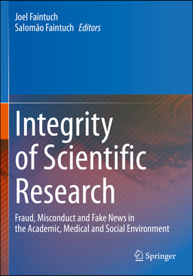 Integrity of Scientific Research: Fraud, Misconduct and Fake News in the Academic, Medical and Social Environment