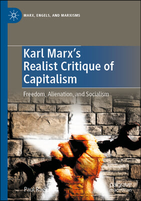 Karl Marx&#39;s Realist Critique of Capitalism: Freedom, Alienation, and Socialism