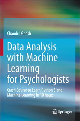 Data Analysis with Machine Learning for Psychologists: Crash Course to Learn Python 3 and Machine Learning in 10 Hours