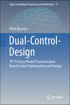 Dual-Control-Design: Tp and Ts Fuzzy Model Transformation Based Control Optimisation and Design