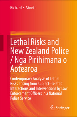 Lethal Risks and New Zealand Police / Ng? Pirihimana O Aotearoa: Contemporary Analysis of Lethal Risks Arising from Subject-Related Interactions