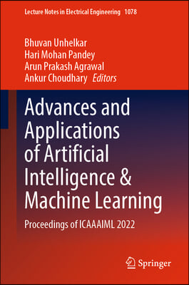 Advances and Applications of Artificial Intelligence &amp; Machine Learning: Proceedings of Icaaaiml 2022