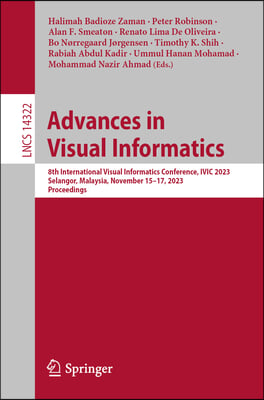 Advances in Visual Informatics: 8th International Visual Informatics Conference, IVIC 2023, Selangor, Malaysia, November 15-17, 2023, Proceedings