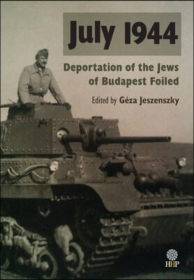 July 1944: Deportation of the Jews of Budapest Foiled