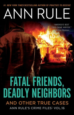 Fatal Friends, Deadly Neighbors: Ann Rule&#39;s Crime Files Volume 16