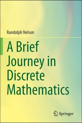 A Brief Journey in Discrete Mathematics