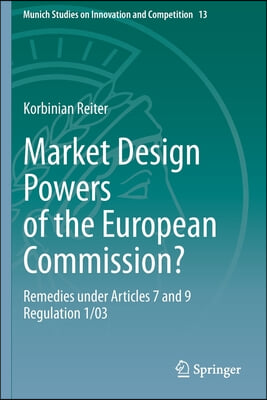 Market Design Powers of the European Commission?: Remedies Under Articles 7 and 9 Regulation 1/03