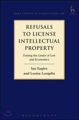 Refusals to License Intellectual Property: Testing the Limits of Law and Economics