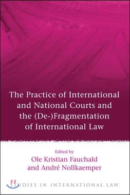 The Practice of International and National Courts and the (De-)Fragmentation of International Law