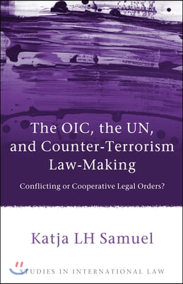 The Oic, the Un, and Counter-Terrorism Law-Making: Conflicting or Cooperative Legal Orders?