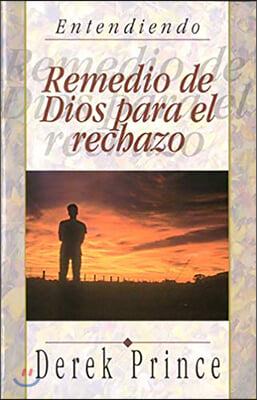 Remedio de Dios para el rechazo/ God's Remedy For Rejection