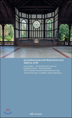 Architekturlandschaft Niederosterreich 1848 bis 1918 / Lower Austria - The Architectural Landscape 1848 to 1918