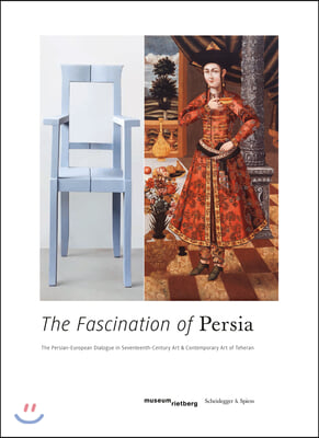 The Fascination of Persia: The Persian-European Dialogue in Seventeenth-Century Art and Contemporary Art of Teheran