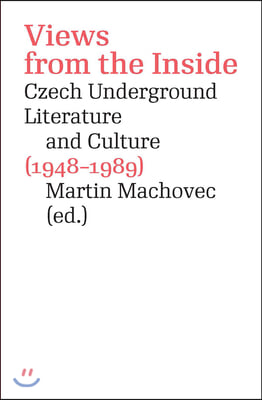 Views from the Inside: Czech Underground Literature and Culture (1948-1989)