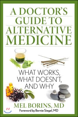 Doctor&#39;s Guide to Alternative Medicine: What Works, What Doesn&#39;t, and Why