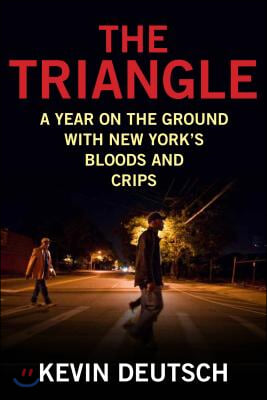 The Triangle: A Year on the Ground with New York&#39;s Bloods and Crips