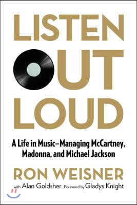 Listen Out Loud: A Life in Music--Managing McCartney, Madonna, and Michael Jackson