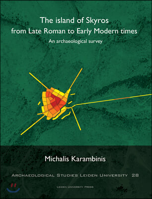 The Island of Skyros from Late Roman to Early Modern Times: An Archaeological Survey Volume 28