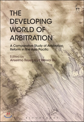 The Developing World of Arbitration: A Comparative Study of Arbitration Reform in the Asia Pacific