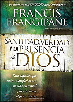 Santidad, Verdad Y La Presencia de Dios: Para Aquellos Que Est?n Insatisfechos Con Su Vida Espiritual Y Desean Hacer Algo Al Respecto