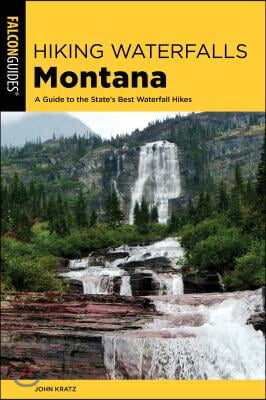 Hiking Waterfalls in Montana: A Guide to the State&#39;s Best Waterfall Hikes