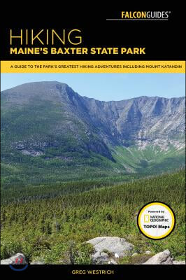 Hiking Maine&#39;s Baxter State Park: A Guide to the Park&#39;s Greatest Hiking Adventures Including Mount Katahdin
