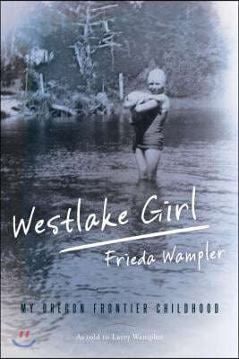 Westlake Girl: My Oregon Frontier Childhood