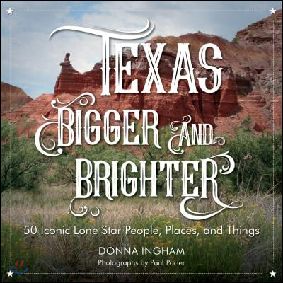 Texas Bigger and Brighter: 50 Iconic Lone Star People, Places, and Things