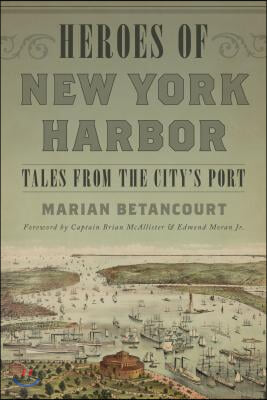 Heroes of New York Harbor: Tales from the City&#39;s Port