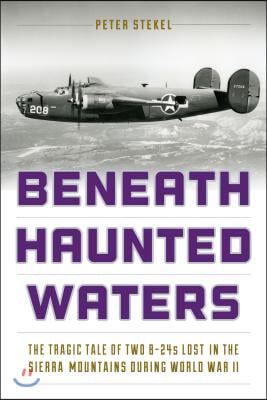 Beneath Haunted Waters: The Tragic Tale of Two B-24s Lost in the Sierra Nevada Mountains During World War II