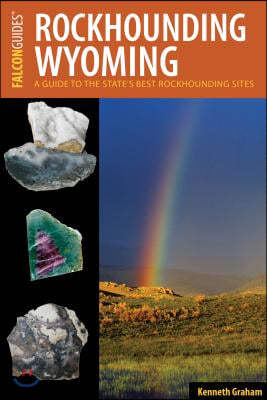 Rockhounding Wyoming: A Guide to the State&#39;s Best Rockhounding Sites