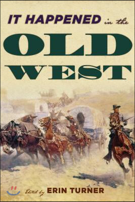 It Happened in the Old West: Remarkable Events that Shaped History