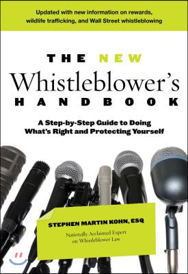 The New Whistleblower&#39;s Handbook: A Step-By-Step Guide to Doing What&#39;s Right and Protecting Yourself