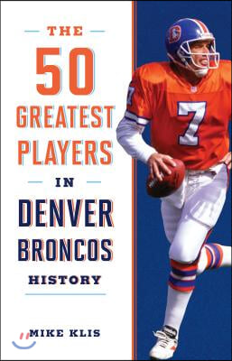 The 50 Greatest Players in Denver Broncos History