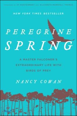Peregrine Spring: A Master Falconer's Extraordinary Life with Birds of Prey