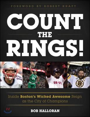 Count the Rings!: Inside Boston's Wicked Awesome Reign as the City of Champions