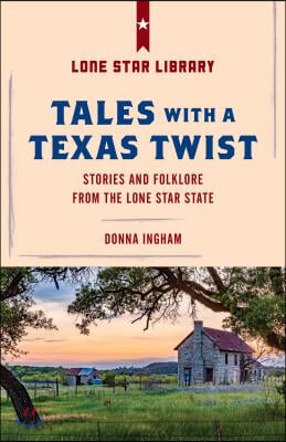 Tales with a Texas Twist: Original Stories and Enduring Folklore from the Lone Star State