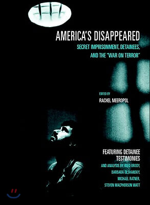 America's Disappeared: Secret Imprisonment, Detainees, and the War on Terror